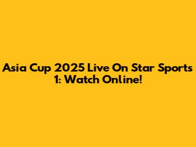 Asia Cup 2025 Live On Star Sports 1: Watch Online!
