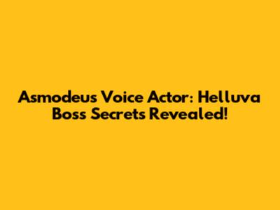 Asmodeus Voice Actor: Helluva Boss Secrets Revealed!