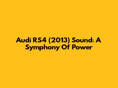 Audi RS4 (2013) Sound: A Symphony Of Power