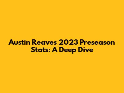 Austin Reaves' 2023 Preseason Stats: A Deep Dive