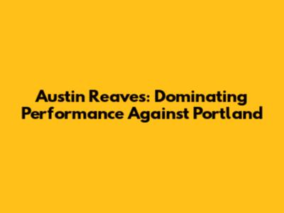 Austin Reaves: Dominating Performance Against Portland
