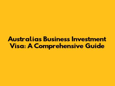Australia's Business Investment Visa: A Comprehensive Guide