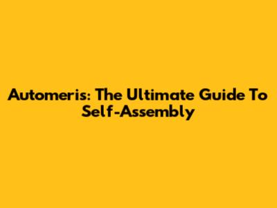 Automeris: The Ultimate Guide To Self-Assembly