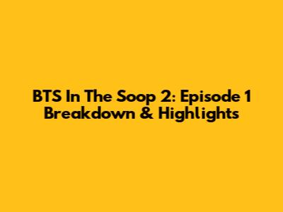 BTS In The Soop 2: Episode 1 Breakdown & Highlights