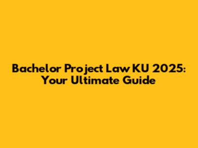 Bachelor Project Law KU 2025: Your Ultimate Guide