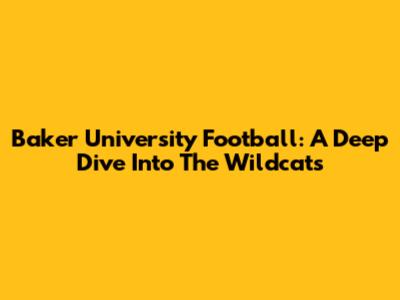 Baker University Football: A Deep Dive Into The Wildcats