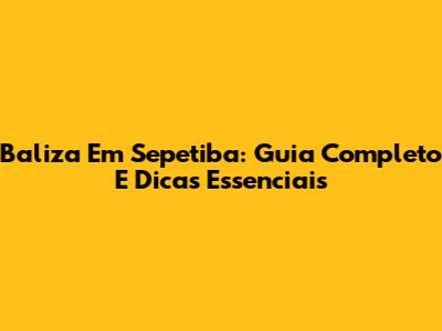Baliza Em Sepetiba: Guia Completo E Dicas Essenciais