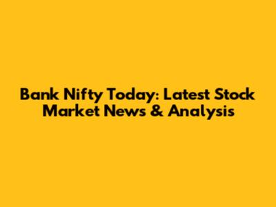 Bank Nifty Today: Latest Stock Market News & Analysis