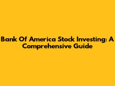 Bank Of America Stock Investing: A Comprehensive Guide