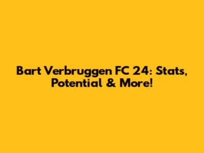 Bart Verbruggen FC 24: Stats, Potential & More!
