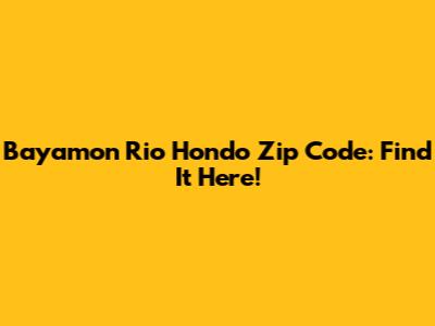 Bayamon Rio Hondo Zip Code: Find It Here!