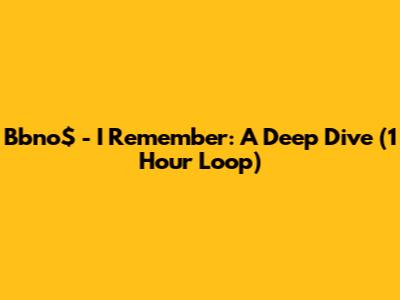 Bbno$ - I Remember: A Deep Dive (1 Hour Loop)