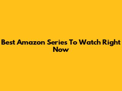 Best Amazon Series To Watch Right Now