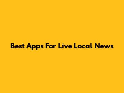 Best Apps For Live Local News