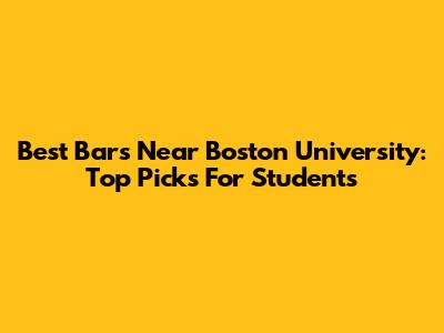 Best Bars Near Boston University: Top Picks For Students