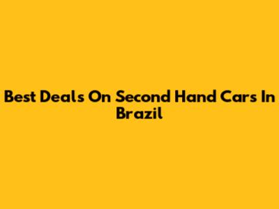 Best Deals On Second Hand Cars In Brazil