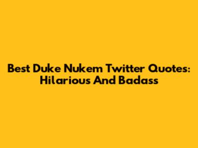 Best Duke Nukem Twitter Quotes: Hilarious And Badass