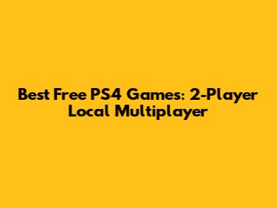 Best Free PS4 Games: 2-Player Local Multiplayer