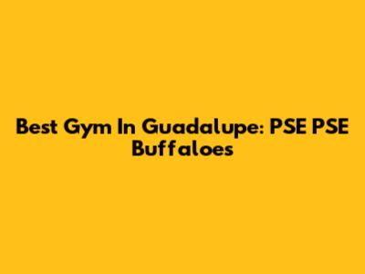 Best Gym In Guadalupe: PSE PSE Buffaloes