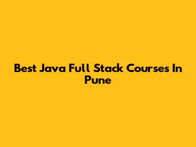 Best Java Full Stack Courses In Pune