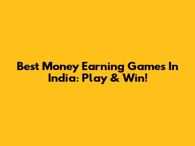 Best Money Earning Games In India: Play & Win!