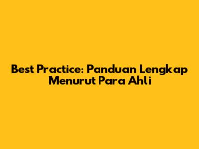 Best Practice: Panduan Lengkap Menurut Para Ahli