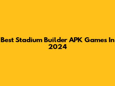Best Stadium Builder APK Games In 2024