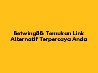 Betwing88: Temukan Link Alternatif Terpercaya Anda