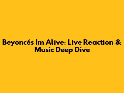 Beyoncé's 'I'm Alive': Live Reaction & Music Deep Dive