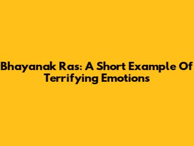 Bhayanak Ras: A Short Example Of Terrifying Emotions