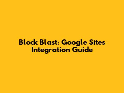 Block Blast: Google Sites Integration Guide