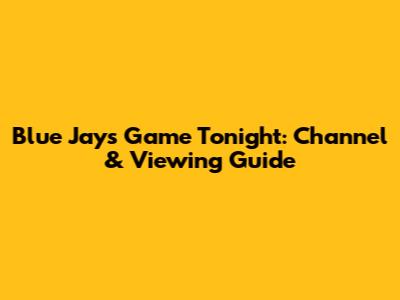 Blue Jays Game Tonight: Channel & Viewing Guide