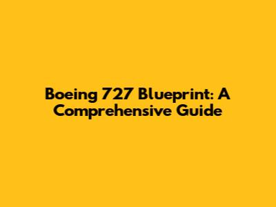 Boeing 727 Blueprint: A Comprehensive Guide