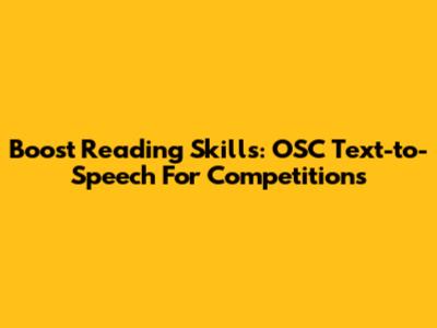 Boost Reading Skills: OSC Text-to-Speech For Competitions
