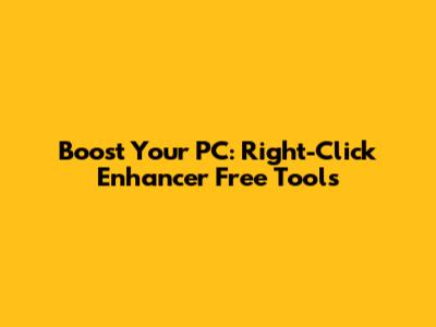 Boost Your PC: Right-Click Enhancer Free Tools