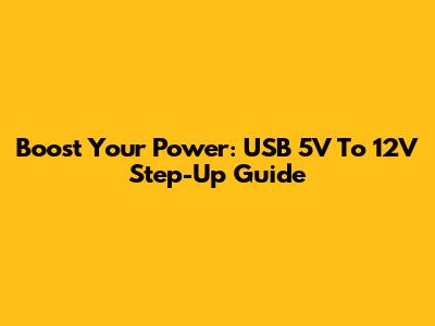 Boost Your Power: USB 5V To 12V Step-Up Guide