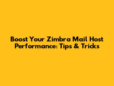 Boost Your Zimbra Mail Host Performance: Tips & Tricks