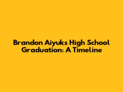 Brandon Aiyuk's High School Graduation: A Timeline