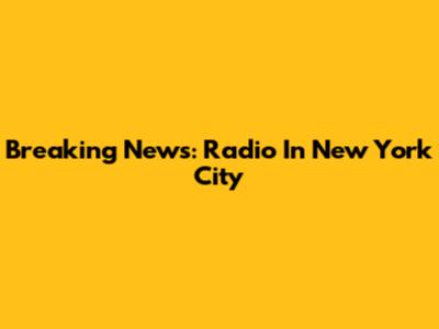 Breaking News: Radio In New York City