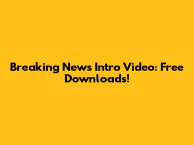 Breaking News Intro Video: Free Downloads!