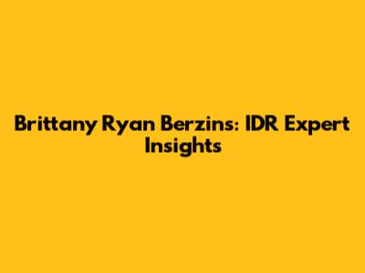 Brittany Ryan Berzins: IDR Expert Insights