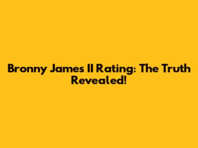 Bronny James' II Rating: The Truth Revealed!