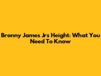 Bronny James Jr's Height: What You Need To Know