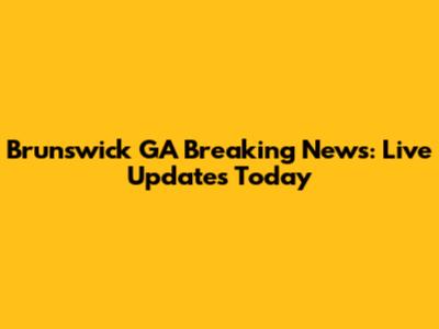 Brunswick GA Breaking News: Live Updates Today