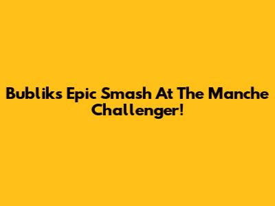 Bublik's Epic Smash At The Manche Challenger!