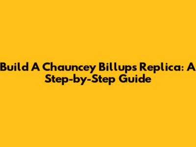 Build A Chauncey Billups Replica: A Step-by-Step Guide