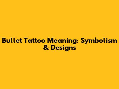 Bullet Tattoo Meaning: Symbolism & Designs