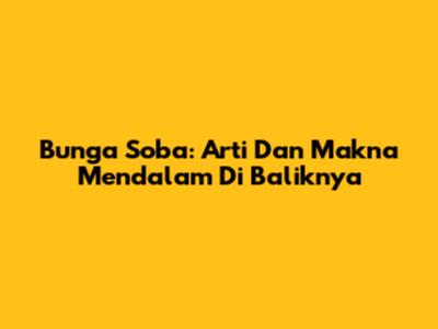 Bunga Soba: Arti Dan Makna Mendalam Di Baliknya