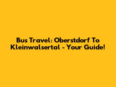 Bus Travel: Oberstdorf To Kleinwalsertal - Your Guide!