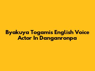 Byakuya Togami's English Voice Actor In Danganronpa